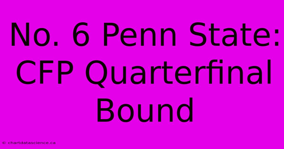 No. 6 Penn State: CFP Quarterfinal Bound