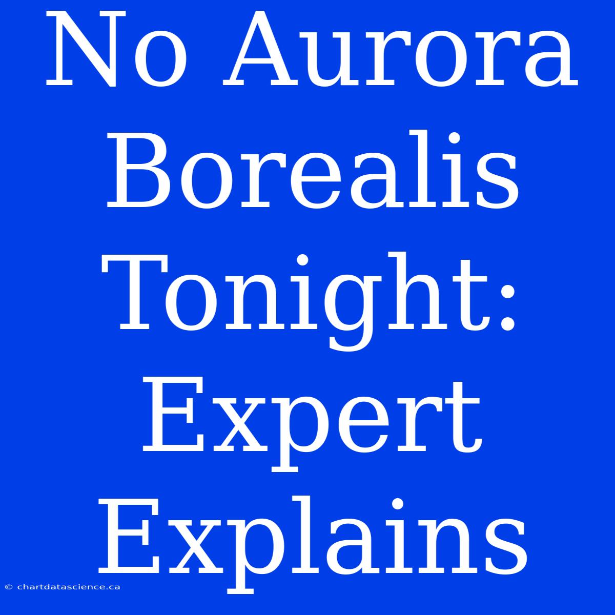 No Aurora Borealis Tonight: Expert Explains