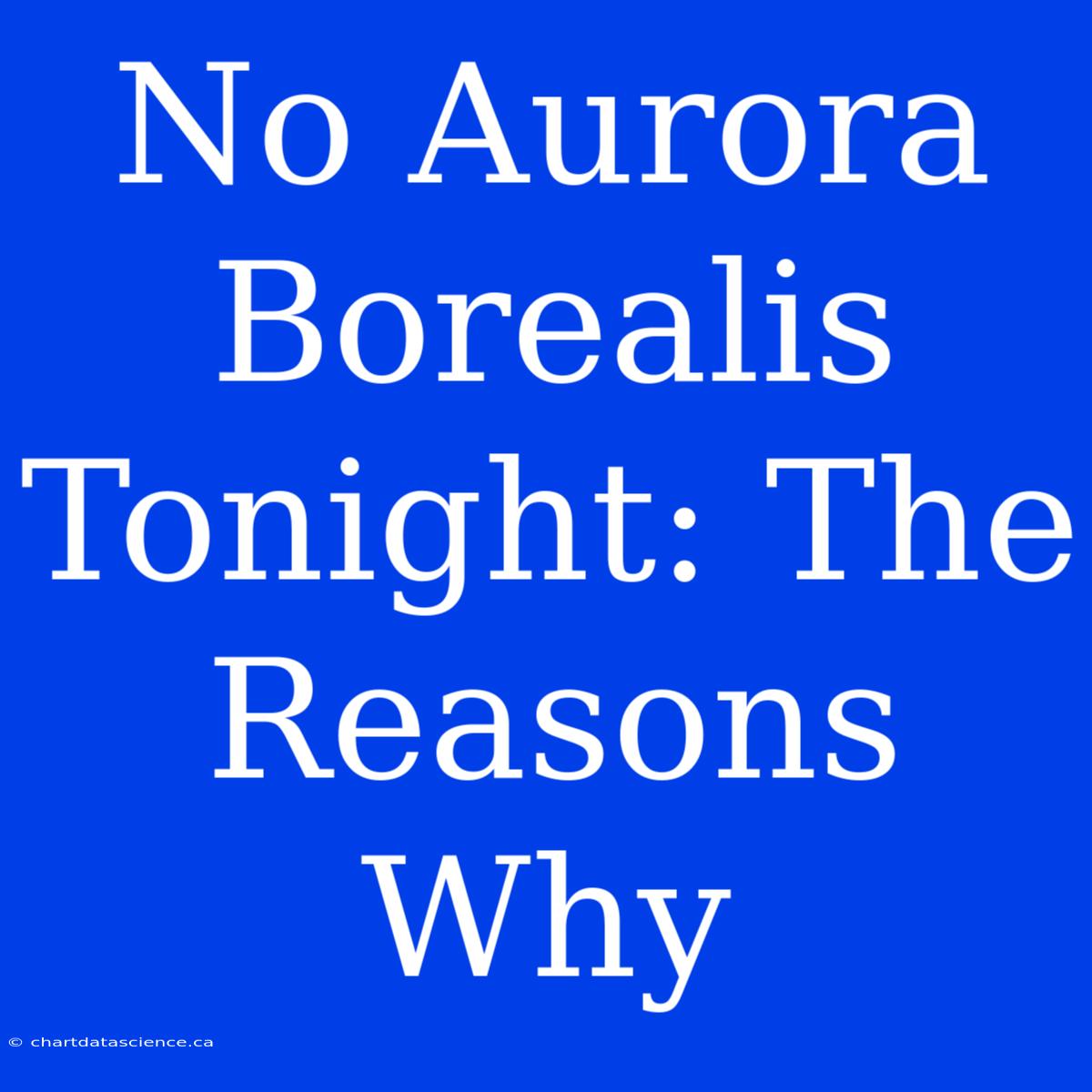 No Aurora Borealis Tonight: The Reasons Why