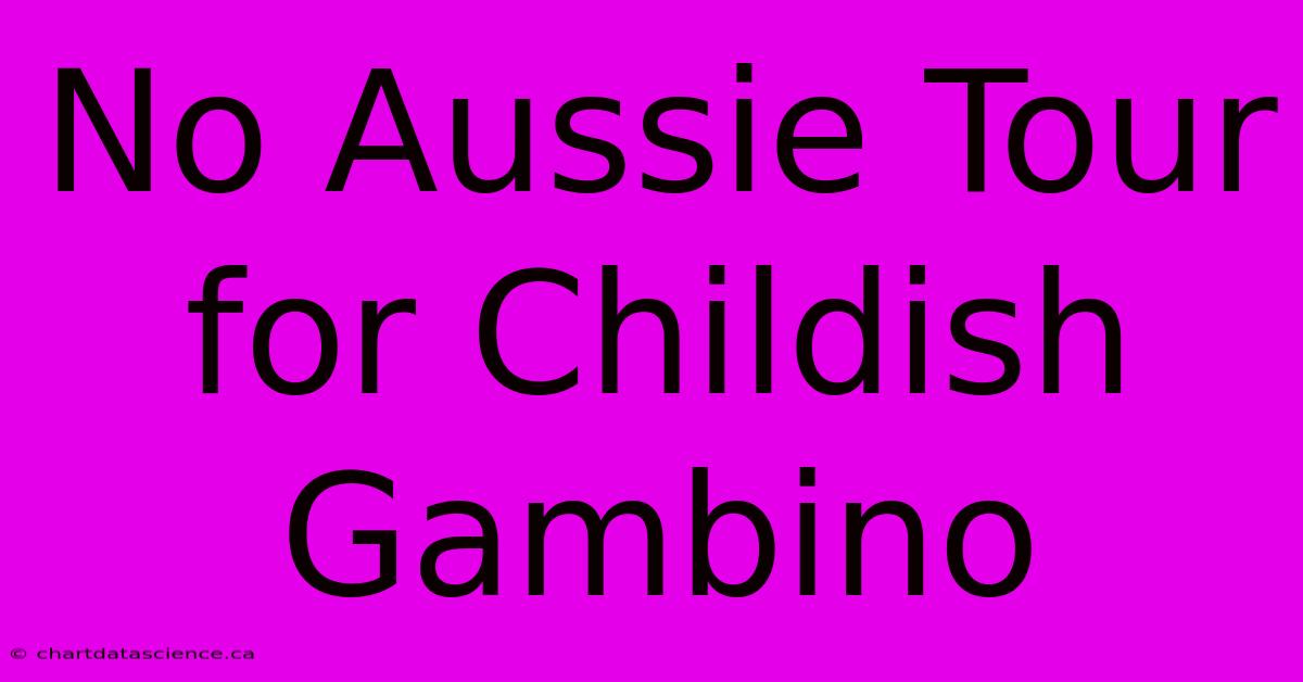 No Aussie Tour For Childish Gambino