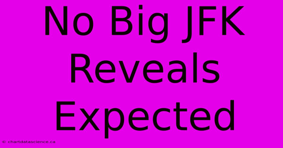 No Big JFK Reveals Expected