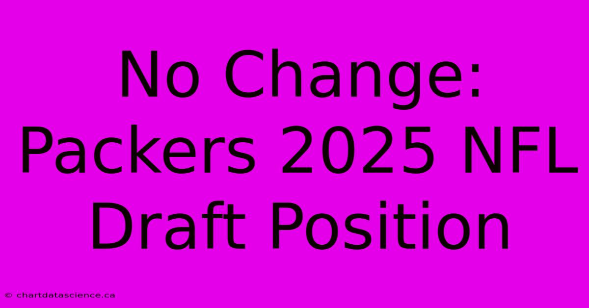 No Change: Packers 2025 NFL Draft Position