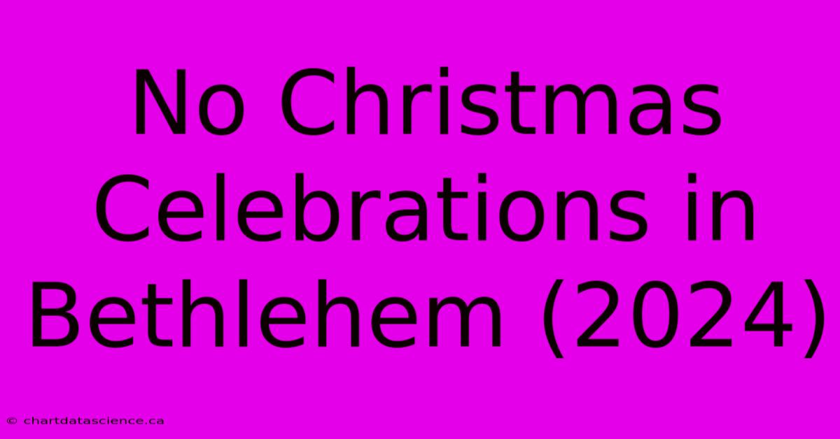 No Christmas Celebrations In Bethlehem (2024)