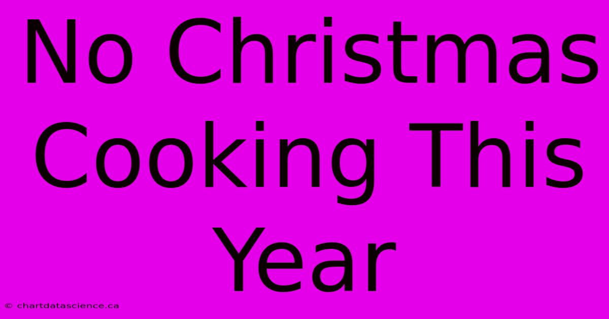 No Christmas Cooking This Year