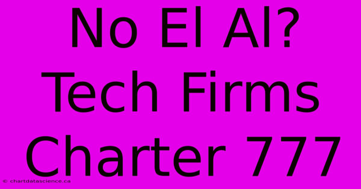 No El Al? Tech Firms Charter 777