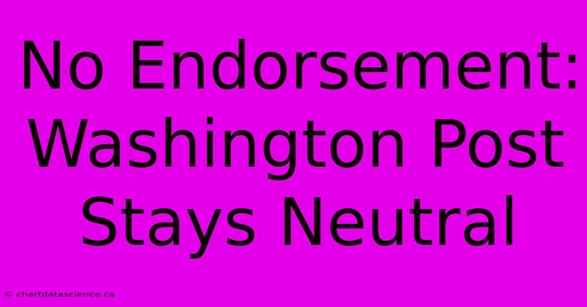 No Endorsement: Washington Post Stays Neutral