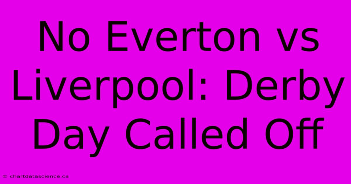 No Everton Vs Liverpool: Derby Day Called Off