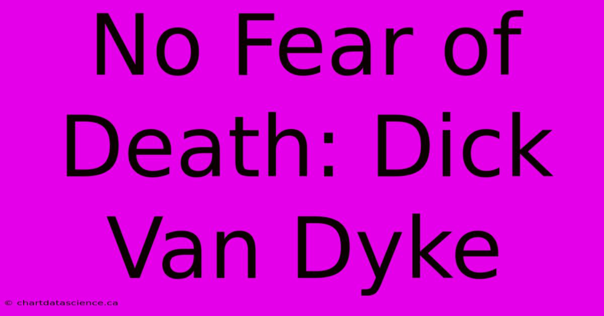 No Fear Of Death: Dick Van Dyke