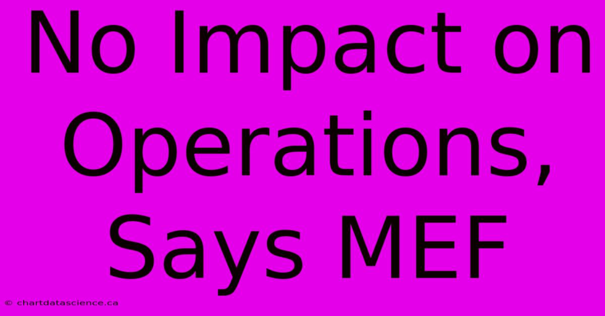 No Impact On Operations, Says MEF