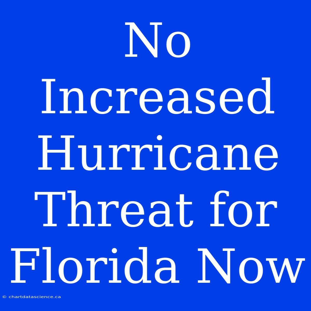 No Increased Hurricane Threat For Florida Now