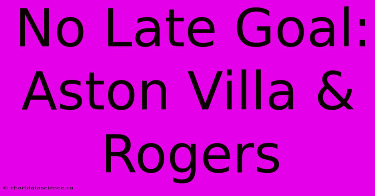 No Late Goal: Aston Villa & Rogers