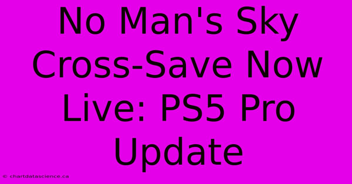 No Man's Sky Cross-Save Now Live: PS5 Pro Update