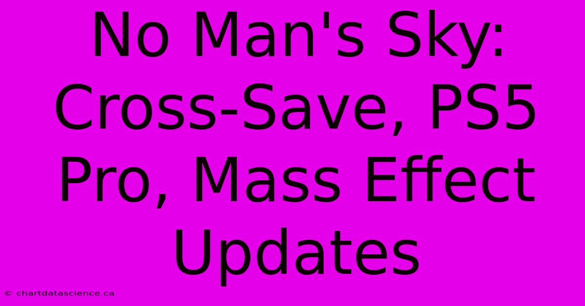 No Man's Sky: Cross-Save, PS5 Pro, Mass Effect Updates