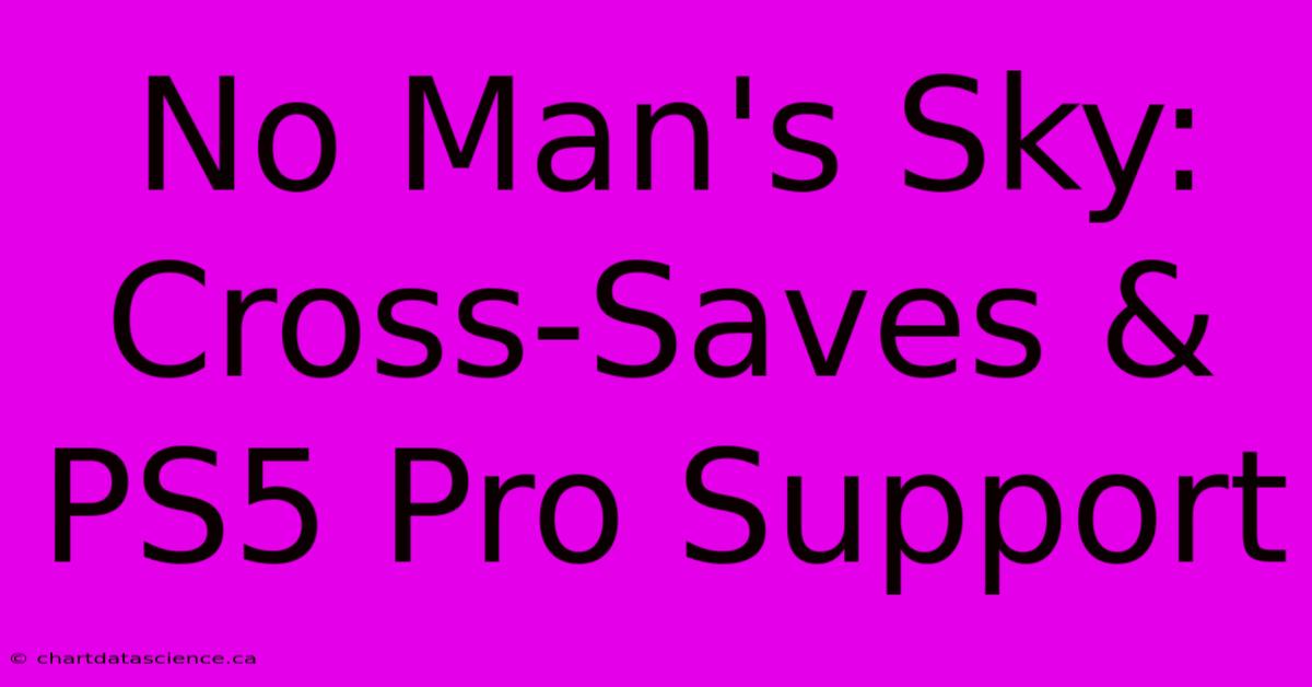 No Man's Sky: Cross-Saves & PS5 Pro Support