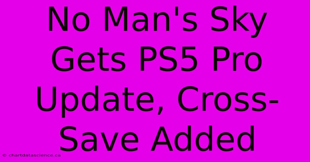 No Man's Sky Gets PS5 Pro Update, Cross-Save Added