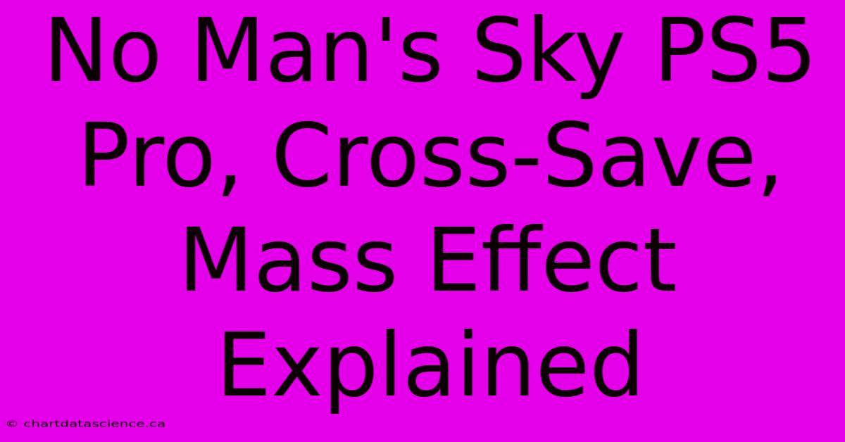 No Man's Sky PS5 Pro, Cross-Save, Mass Effect Explained