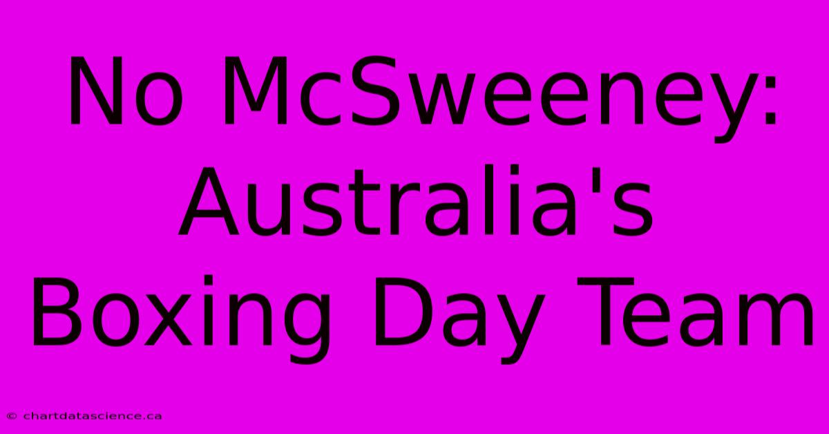 No McSweeney: Australia's Boxing Day Team