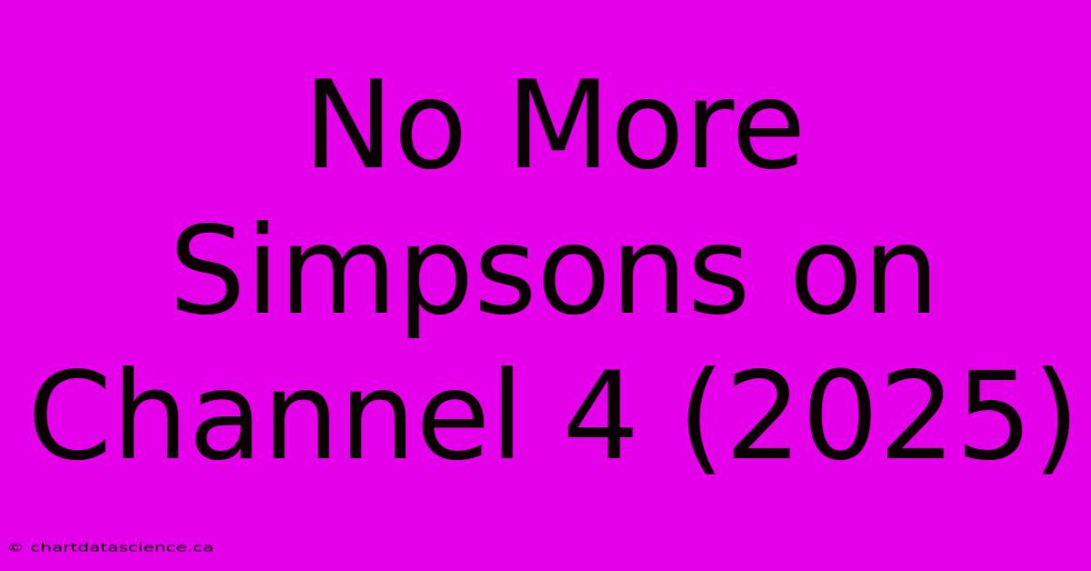 No More Simpsons On Channel 4 (2025)