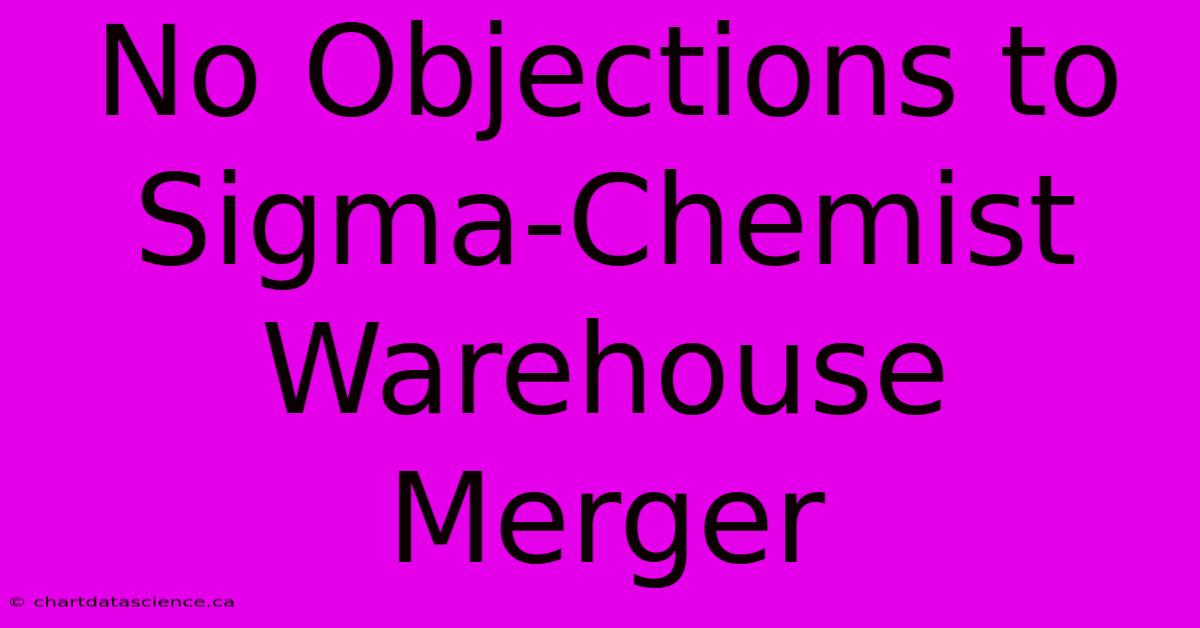 No Objections To Sigma-Chemist Warehouse Merger