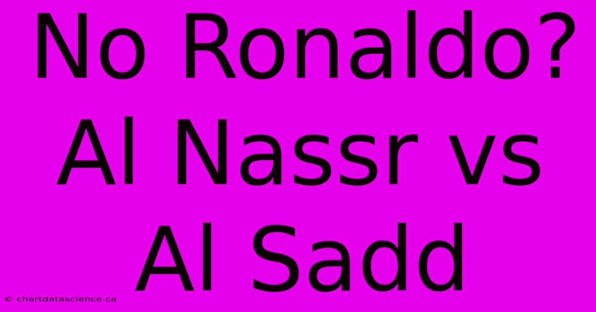 No Ronaldo? Al Nassr Vs Al Sadd