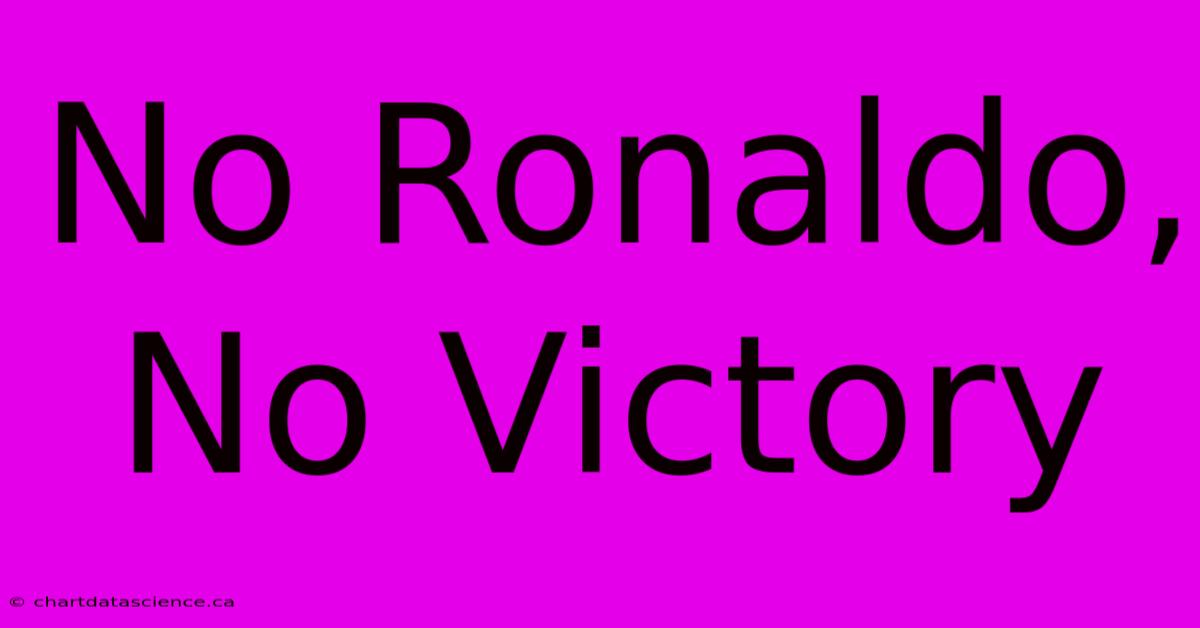 No Ronaldo, No Victory