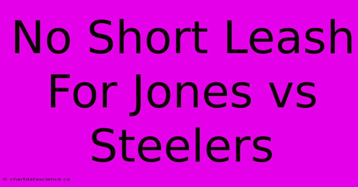 No Short Leash For Jones Vs Steelers 