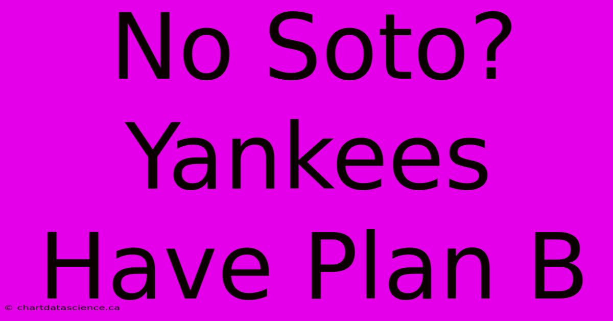 No Soto? Yankees Have Plan B