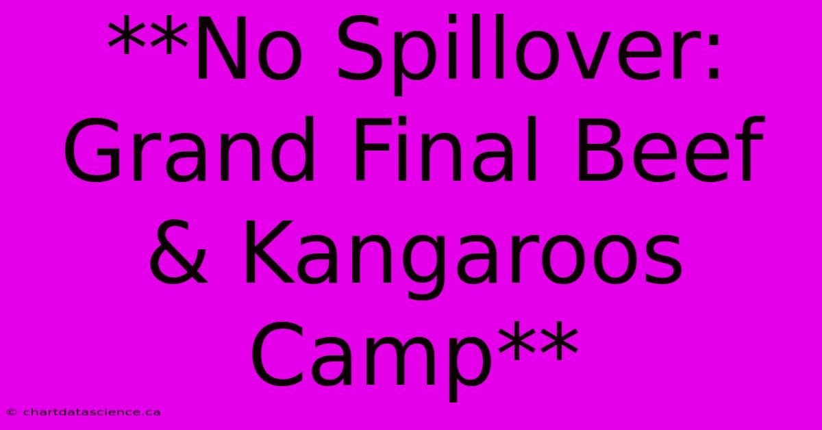 **No Spillover: Grand Final Beef & Kangaroos Camp**