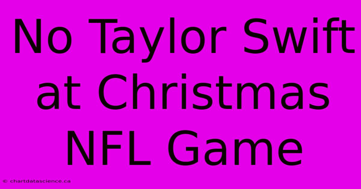 No Taylor Swift At Christmas NFL Game