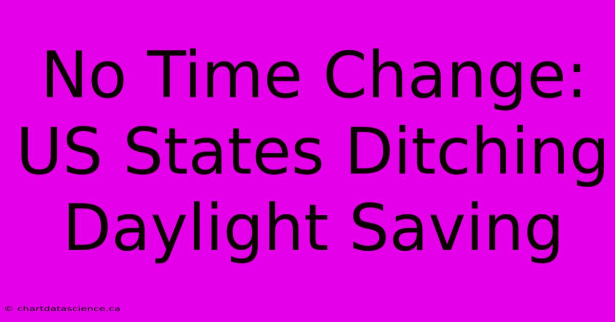 No Time Change: US States Ditching Daylight Saving 