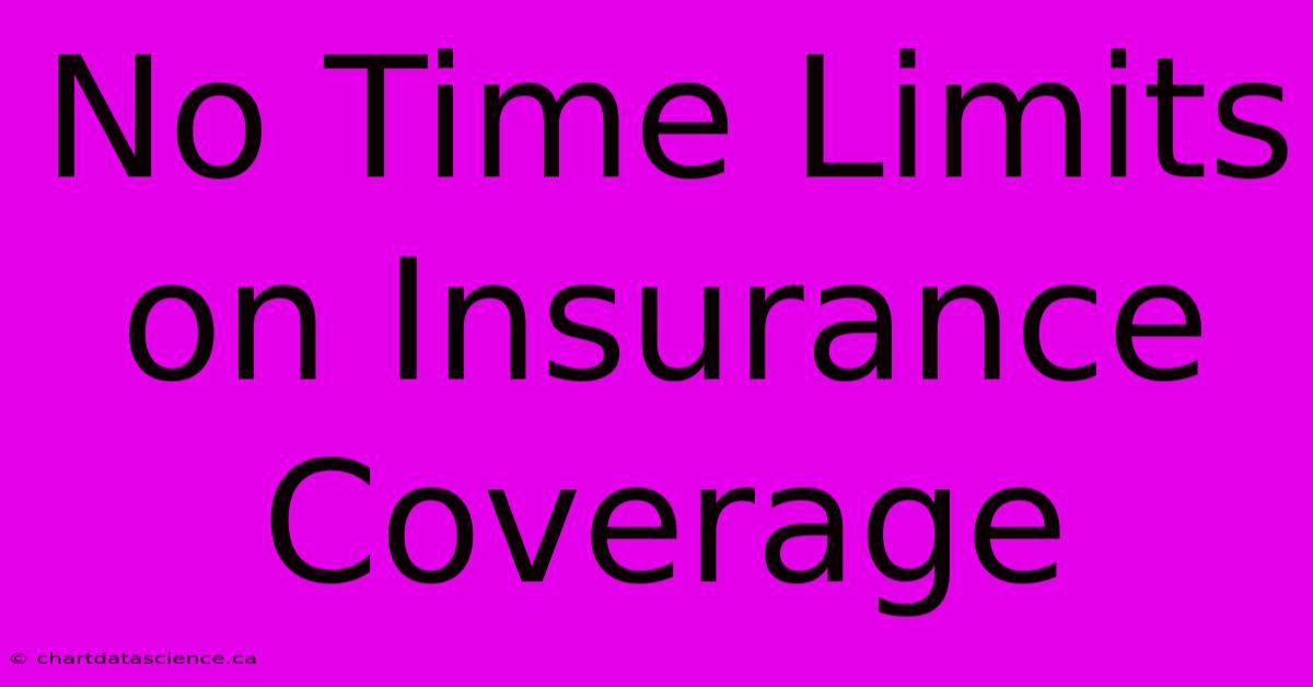 No Time Limits On Insurance Coverage