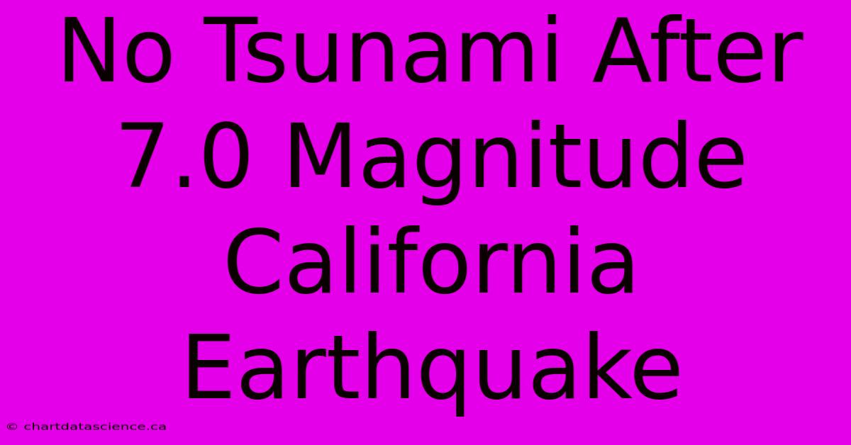 No Tsunami After 7.0 Magnitude California Earthquake