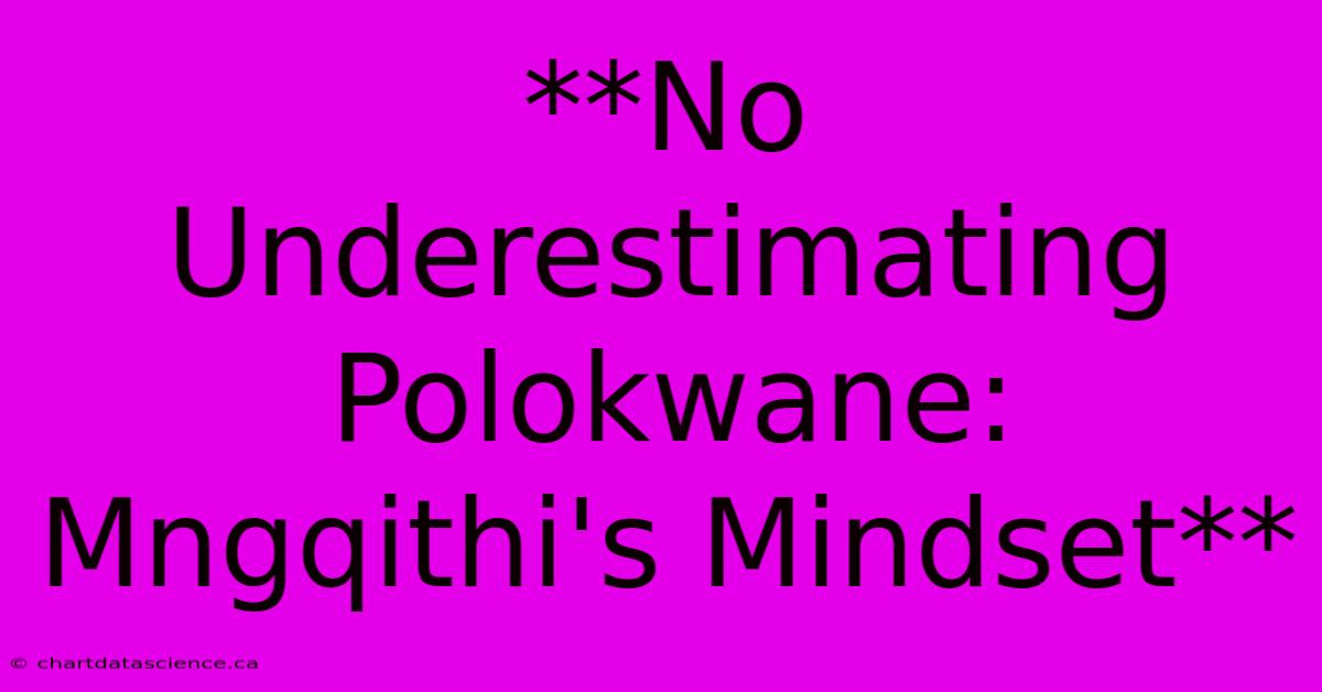 **No Underestimating Polokwane: Mngqithi's Mindset**