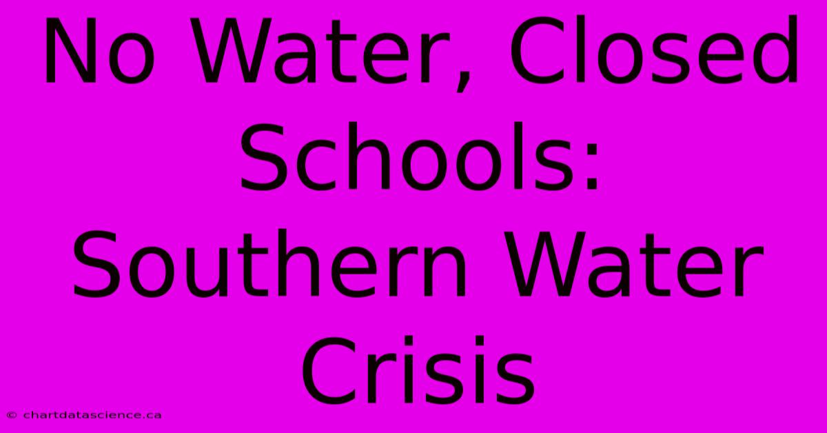 No Water, Closed Schools: Southern Water Crisis