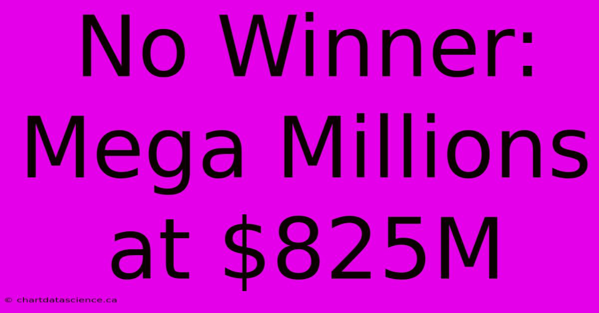 No Winner: Mega Millions At $825M