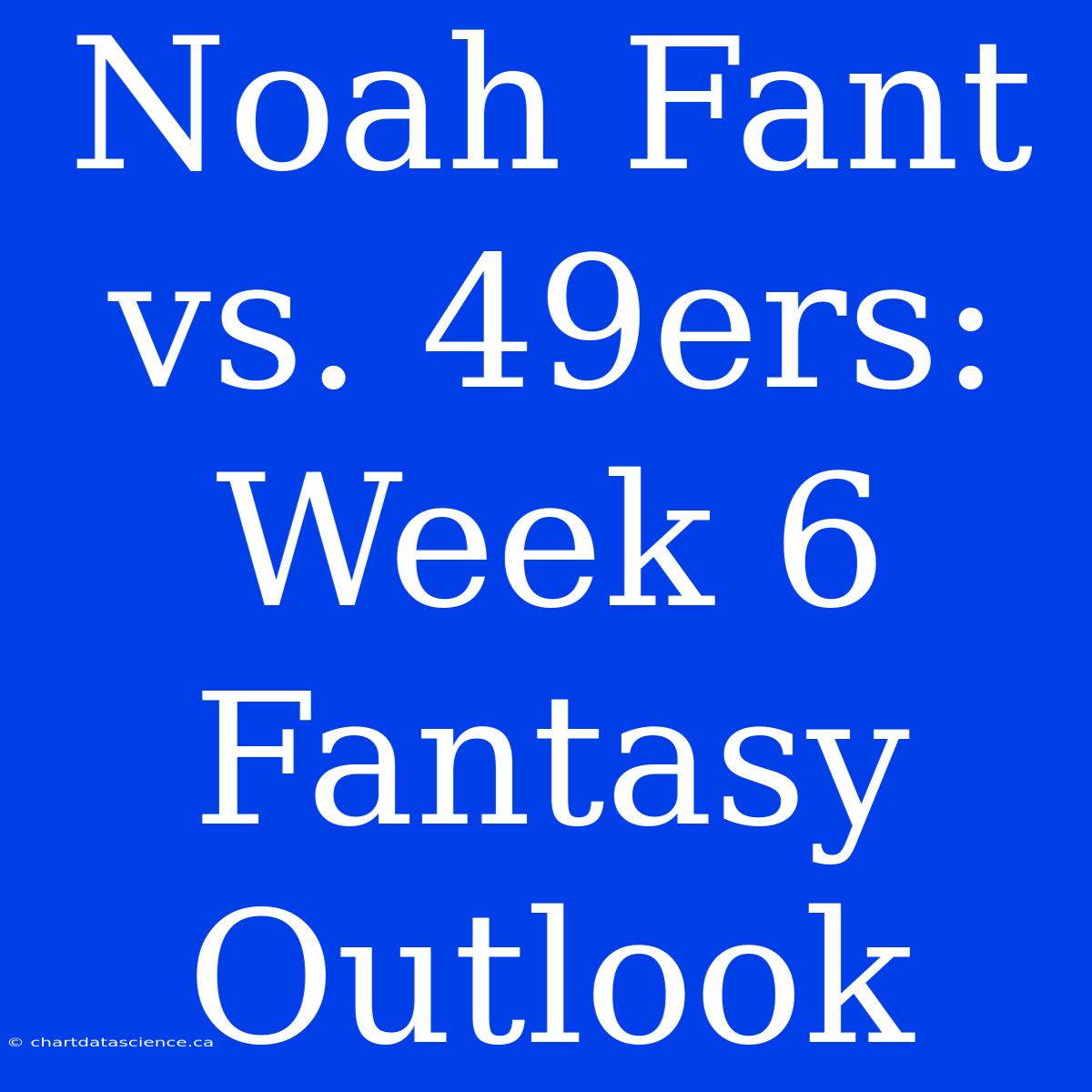 Noah Fant Vs. 49ers: Week 6 Fantasy Outlook