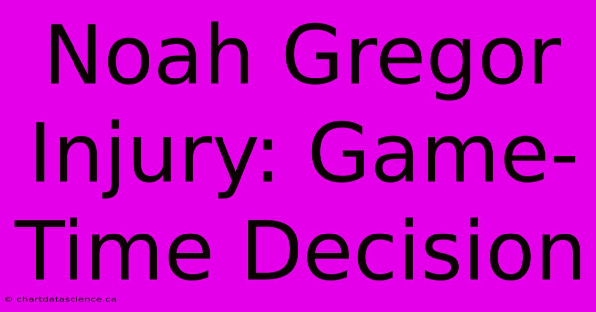 Noah Gregor Injury: Game-Time Decision