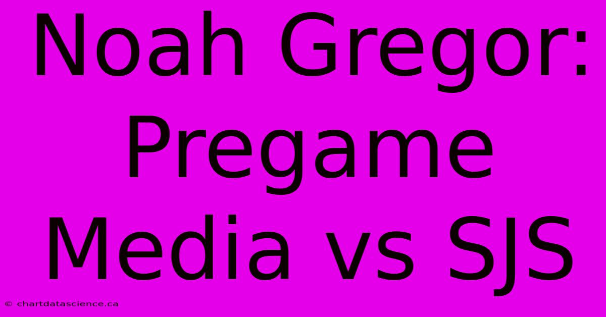 Noah Gregor: Pregame Media Vs SJS