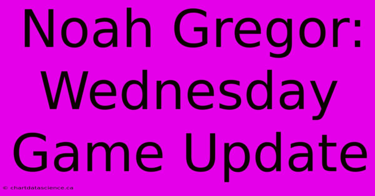 Noah Gregor: Wednesday Game Update