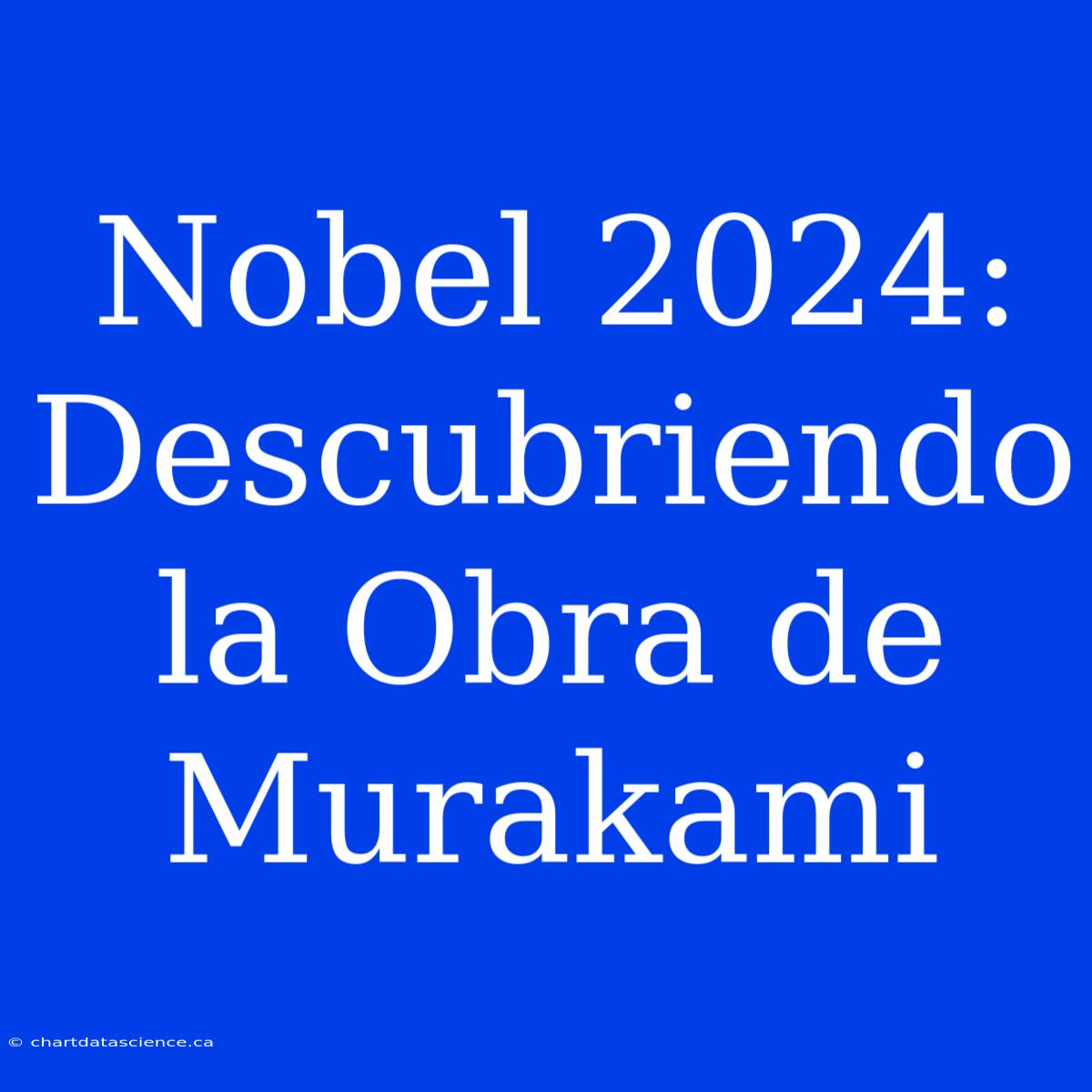 Nobel 2024: Descubriendo La Obra De Murakami