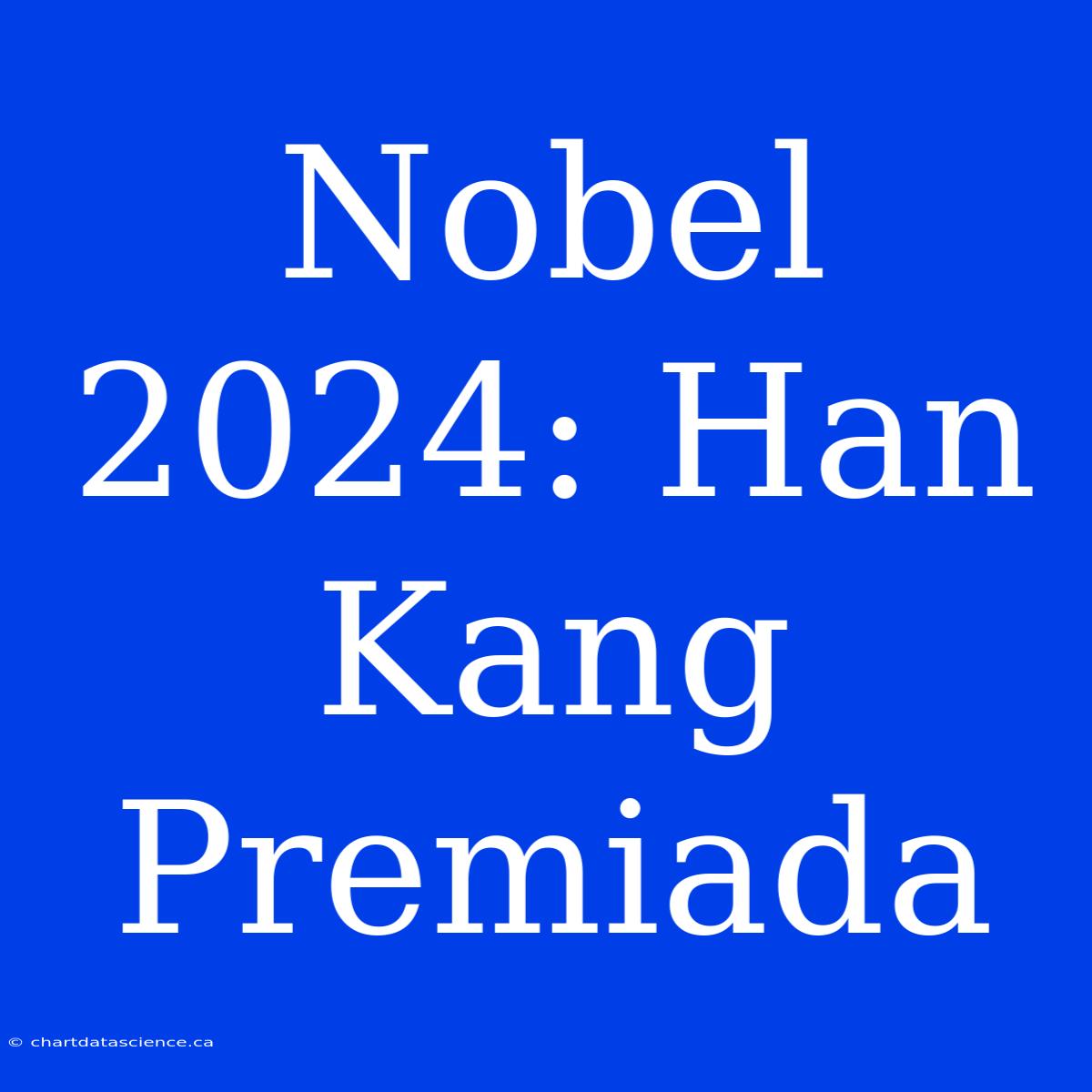 Nobel 2024: Han Kang Premiada