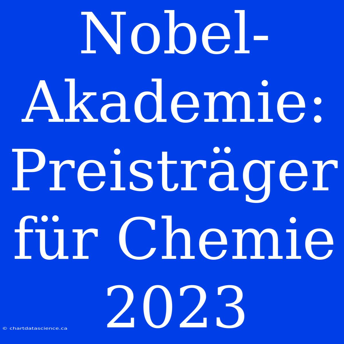 Nobel-Akademie: Preisträger Für Chemie 2023