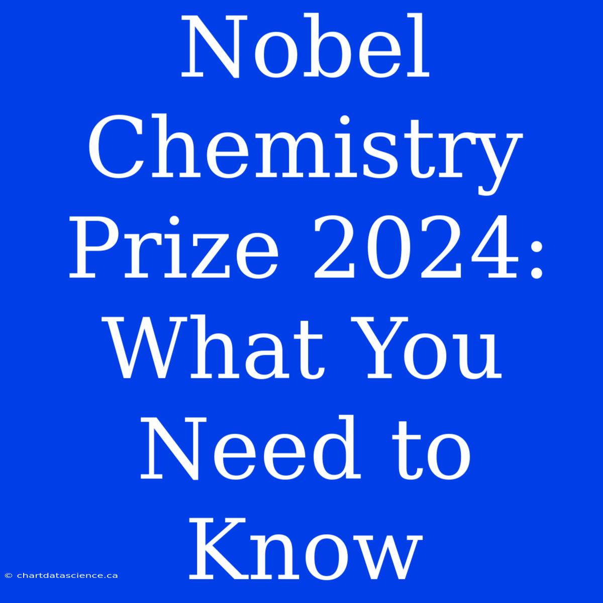 Nobel Chemistry Prize 2024: What You Need To Know