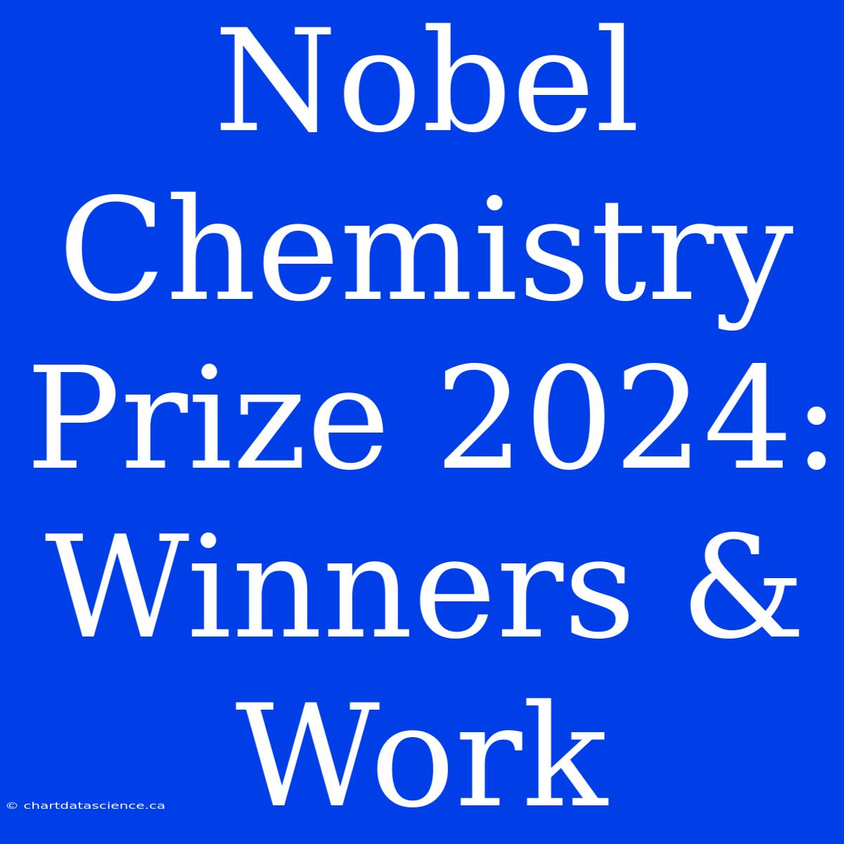 Nobel Chemistry Prize 2024: Winners & Work