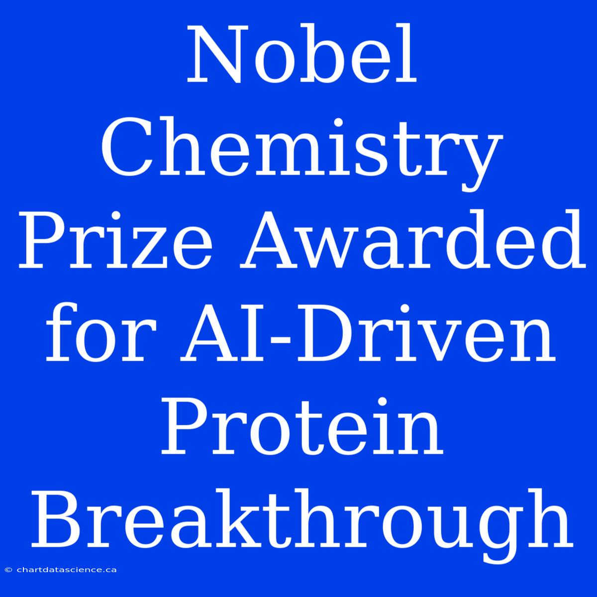 Nobel Chemistry Prize Awarded For AI-Driven Protein Breakthrough