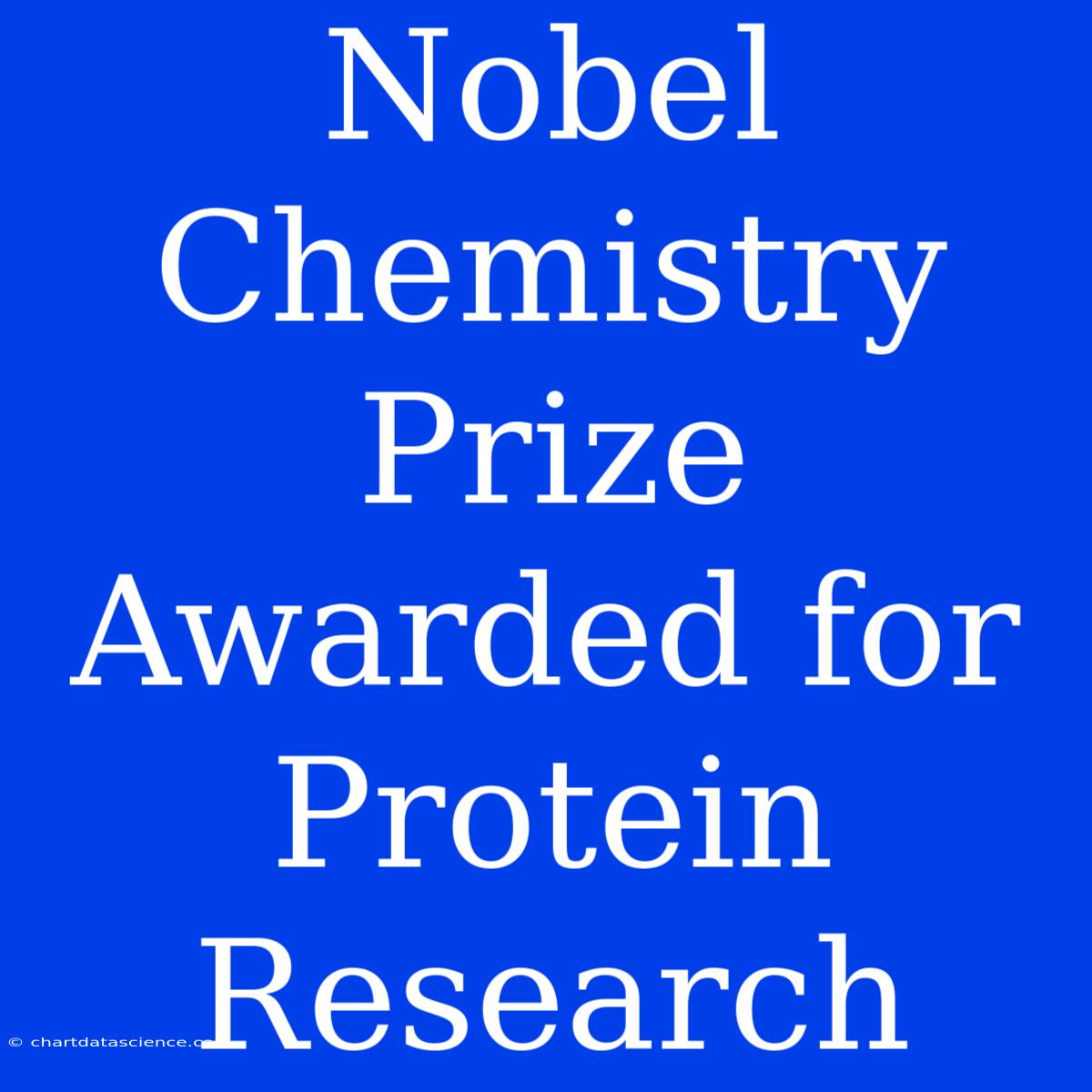 Nobel Chemistry Prize Awarded For Protein Research