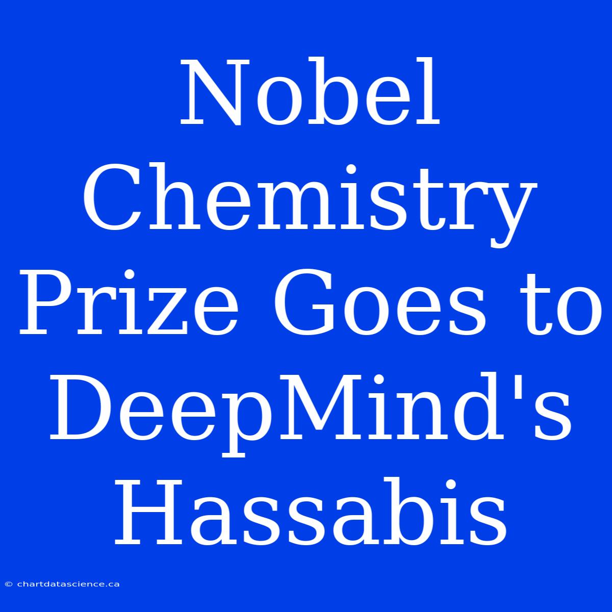 Nobel Chemistry Prize Goes To DeepMind's Hassabis