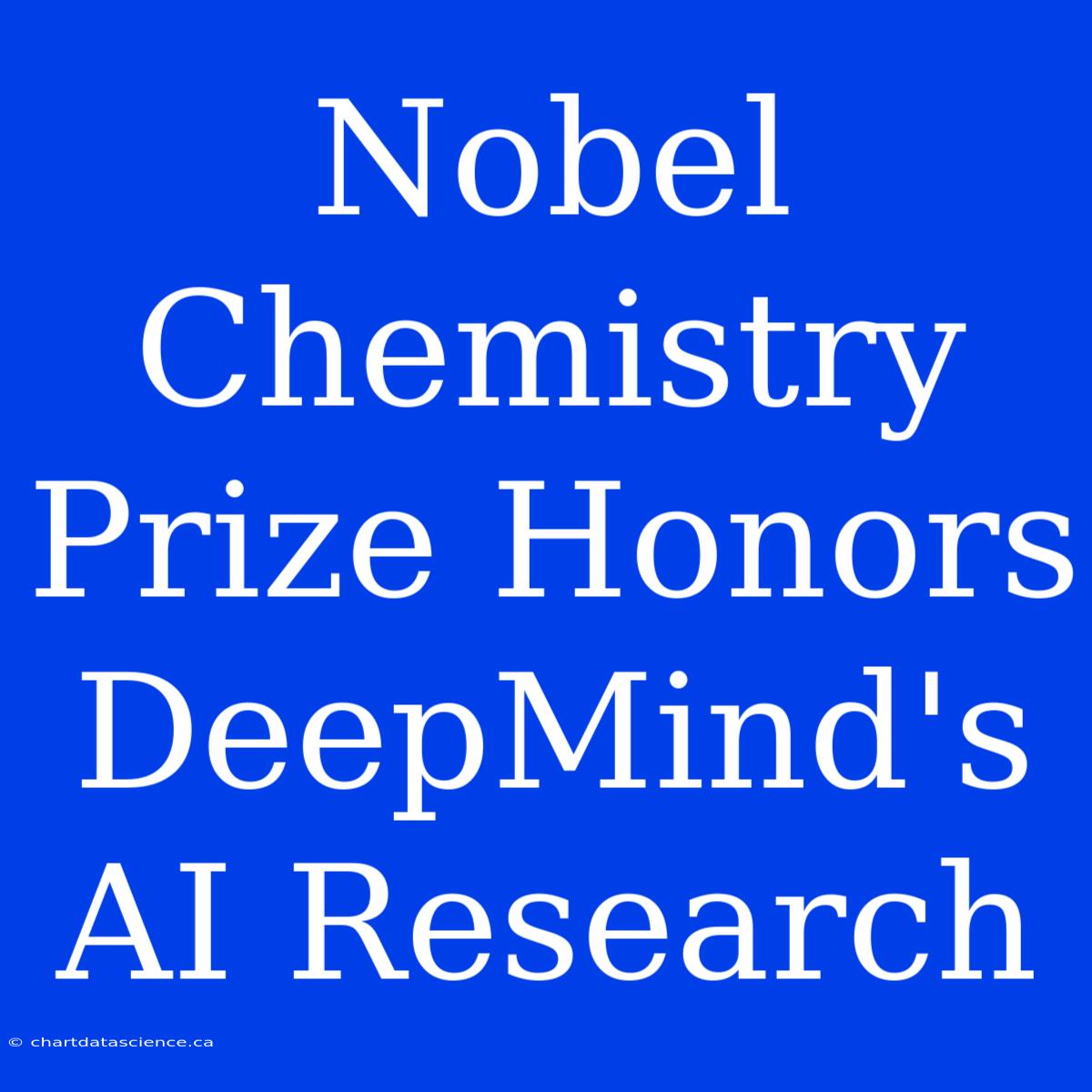 Nobel Chemistry Prize Honors DeepMind's AI Research