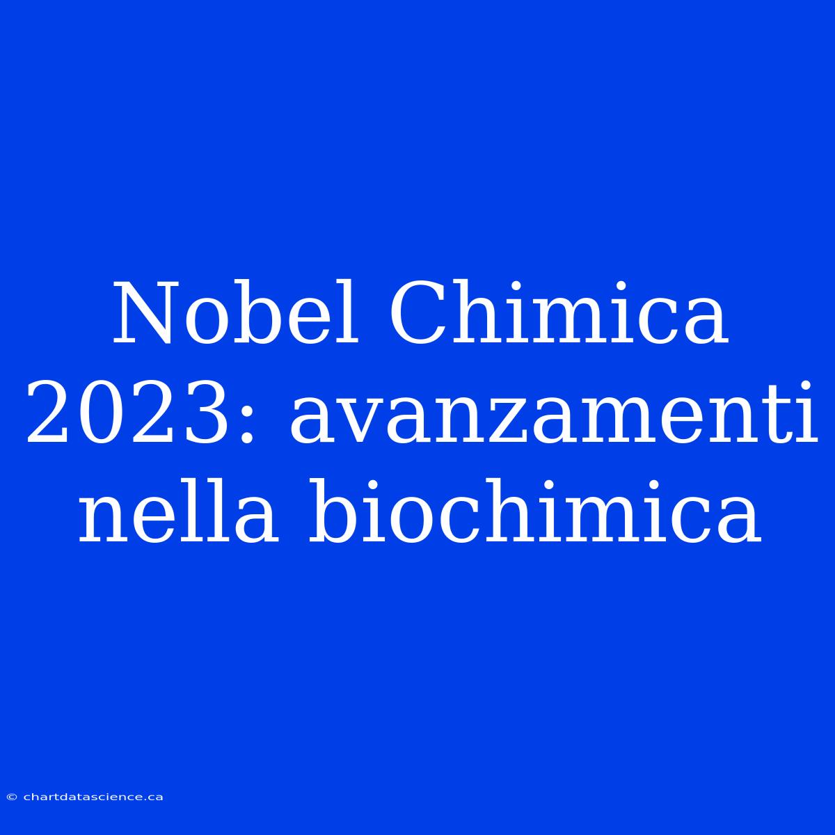 Nobel Chimica 2023: Avanzamenti Nella Biochimica