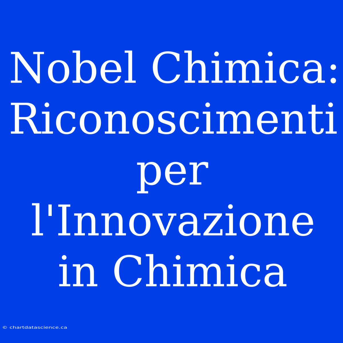 Nobel Chimica: Riconoscimenti Per L'Innovazione In Chimica